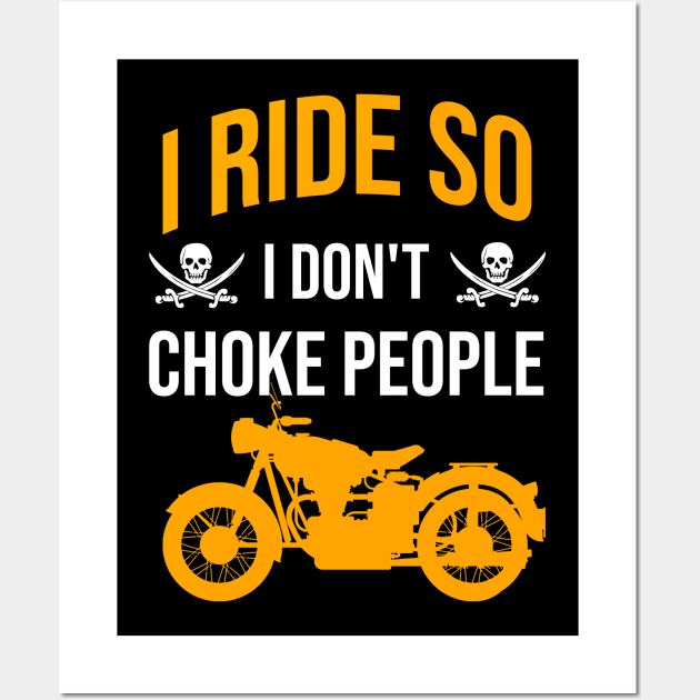 I ride so I don't choke people Wall Art by cypryanus